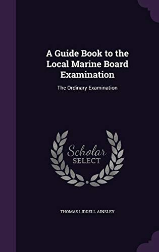 Stock image for A Guide Book to the Local Marine Board Examination: The Ordinary Examination for sale by ALLBOOKS1