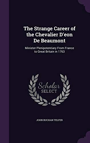 9781340765712: The Strange Career of the Chevalier D'eon De Beaumont: Minister Plenipotentiary From France to Great Britain in 1763