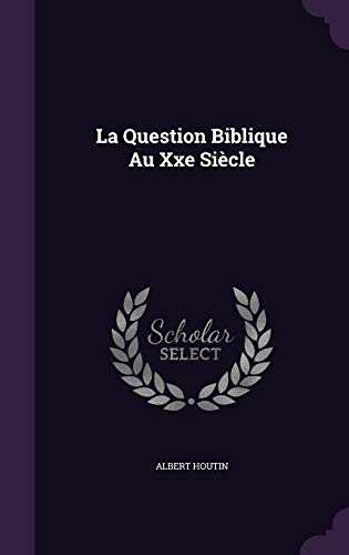 La Question Biblique Au Xxe Siecle (Hardback) - Albert Houtin
