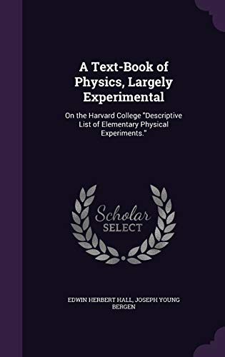 A Text-Book of Physics, Largely Experimental: On the Harvard College Descriptive List of Elementary Physical Experiments. - Hall Edwin, Herbert und Young Bergen Joseph