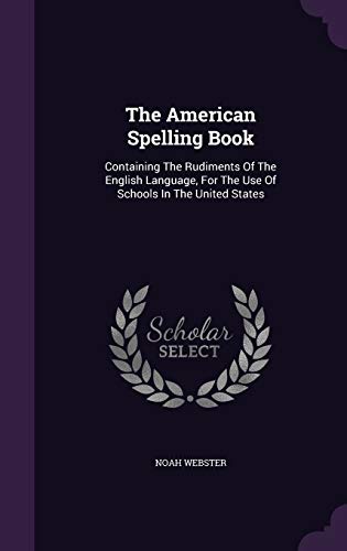 9781340812355: The American Spelling Book: Containing The Rudiments Of The English Language, For The Use Of Schools In The United States