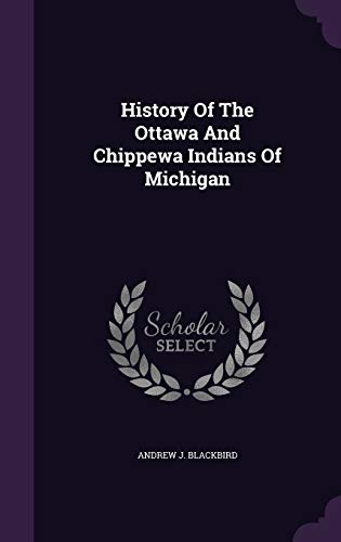 9781340812904: History Of The Ottawa And Chippewa Indians Of Michigan