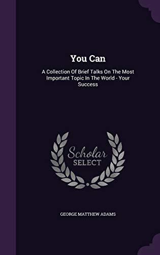 9781340814205: You Can: A Collection Of Brief Talks On The Most Important Topic In The World - Your Success