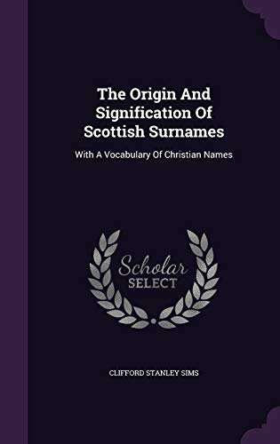 Stock image for The Origin and Signification of Scottish Surnames: With a Vocabulary of Christian Names for sale by The Book Garden