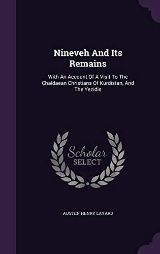 9781340818425: Nineveh And Its Remains: With An Account Of A Visit To The Chaldaean Christians Of Kurdistan, And The Yezidis