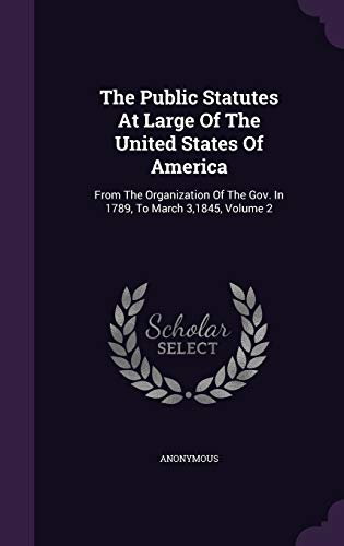 9781340819804: The Public Statutes At Large Of The United States Of America: From The Organization Of The Gov. In 1789, To March 3,1845, Volume 2