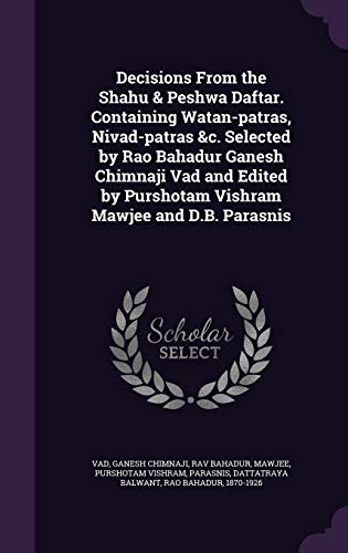9781340823559: Decisions From the Shahu & Peshwa Daftar. Containing Watan-patras, Nivad-patras &c. Selected by Rao Bahadur Ganesh Chimnaji Vad and Edited by Purshotam Vishram Mawjee and D.B. Parasnis