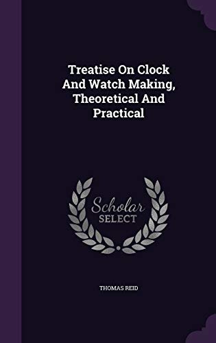 9781340824495: Treatise On Clock And Watch Making, Theoretical And Practical