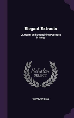 9781340828868: Elegant Extracts: Or, Useful and Entertaining Passages in Prose