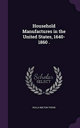 Household Manufactures in the United States, 1640-1860 . (Hardback) - Rolla Milton Tyron