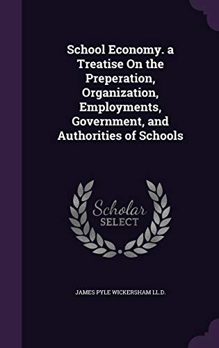 9781340832285: School Economy. a Treatise on the Preperation, Organization, Employments, Government, and Authorities of Schools