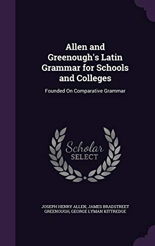 Beispielbild fr Allen and Greenough's Latin Grammar for Schools and Colleges: Founded On Comparative Grammar zum Verkauf von Buchpark