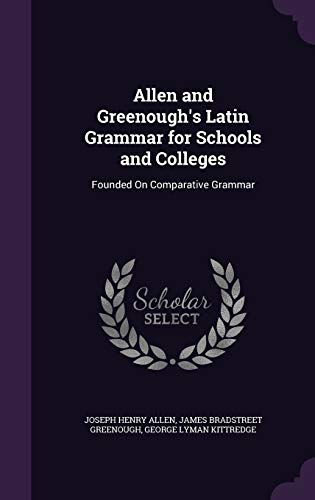 Allen and Greenough`s Latin Grammar for Schools and Colleges: Founded on Comparative Grammar - Allen Joseph, Henry, Bradstreet Greenough James und Lyman Kittredge George