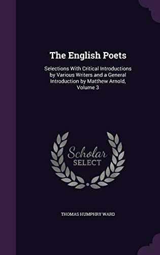 Beispielbild fr The English Poets: Selections With Critical Introductions by Various Writers and a General Introduction by Matthew Arnold, Volume 3 zum Verkauf von Buchpark
