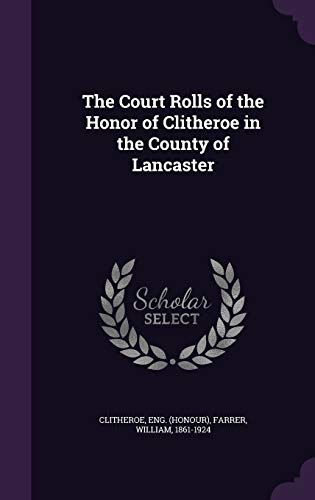 9781340836030: The Court Rolls of the Honor of Clitheroe in the County of Lancaster