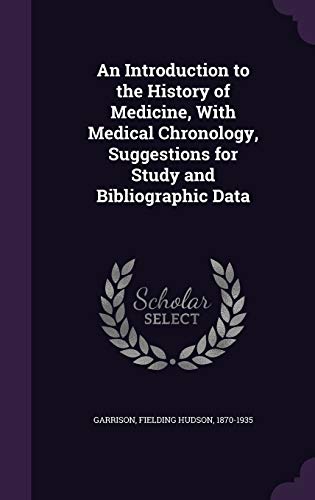 An Introduction to the History of Medicine, with Medical Chronology, Suggestions for Study and Bibliographic Data (Hardback) - Fielding Hudson Garrison