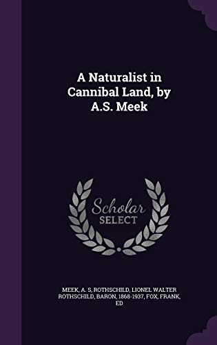 9781340838393: A Naturalist in Cannibal Land, by A.S. Meek