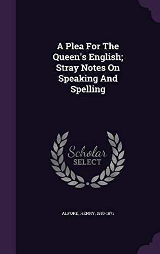 9781340842444: A Plea For The Queen's English; Stray Notes On Speaking And Spelling
