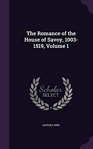 9781340847173: The Romance of the House of Savoy, 1003-1519, Volume 1