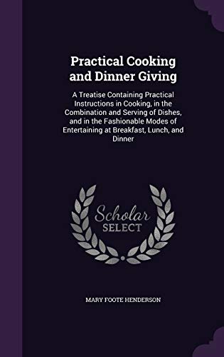 9781340850630: Practical Cooking and Dinner Giving: A Treatise Containing Practical Instructions in Cooking, in the Combination and Serving of Dishes, and in the ... Entertaining at Breakfast, Lunch, and Dinner
