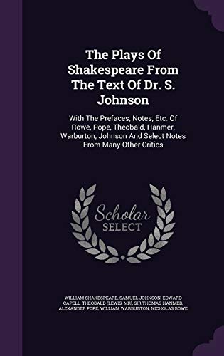 9781340851149: The Plays Of Shakespeare From The Text Of Dr. S. Johnson: With The Prefaces, Notes, Etc. Of Rowe, Pope, Theobald, Hanmer, Warburton, Johnson And Select Notes From Many Other Critics
