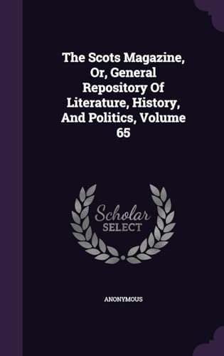 9781340853594: The Scots Magazine, Or, General Repository Of Literature, History, And Politics, Volume 65