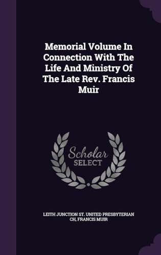 9781340855222: Memorial Volume In Connection With The Life And Ministry Of The Late Rev. Francis Muir