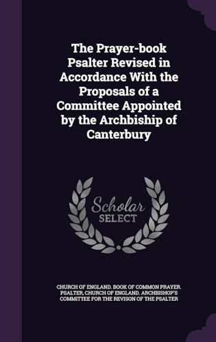 9781340861940: The Prayer-book Psalter Revised in Accordance With the Proposals of a Committee Appointed by the Archbiship of Canterbury