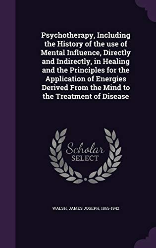 Beispielbild fr Psychotherapy, Including the History of the use of Mental Influence, Directly and Indirectly, in Healing and the Principles for the Application of . From the Mind to the Treatment of Disease zum Verkauf von WorldofBooks