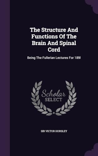 9781340882372: The Structure And Functions Of The Brain And Spinal Cord: Being The Fullerian Lectures For 189l