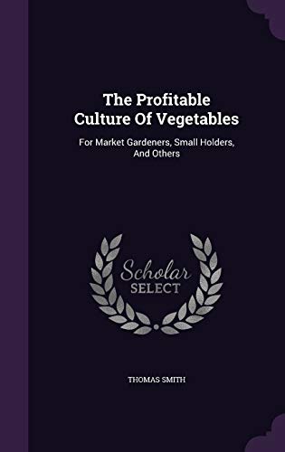 9781340883393: The Profitable Culture Of Vegetables: For Market Gardeners, Small Holders, And Others