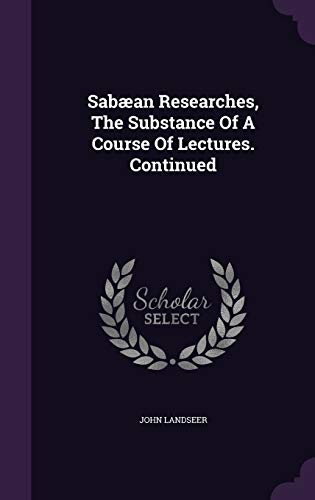 9781340889067: Saban Researches, The Substance Of A Course Of Lectures. Continued