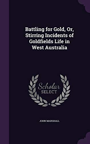 9781340896454: Battling for Gold, Or, Stirring Incidents of Goldfields Life in West Australia