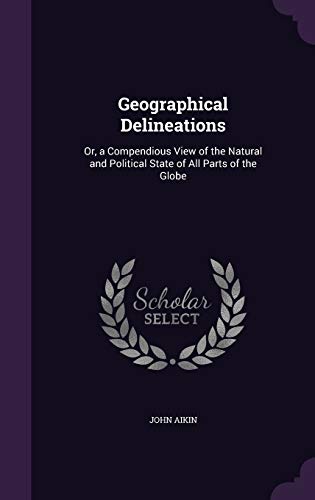 9781340896867: Geographical Delineations: Or, a Compendious View of the Natural and Political State of All Parts of the Globe