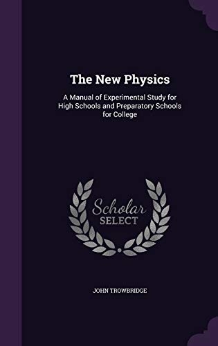 9781340899578: The New Physics: A Manual of Experimental Study for High Schools and Preparatory Schools for College