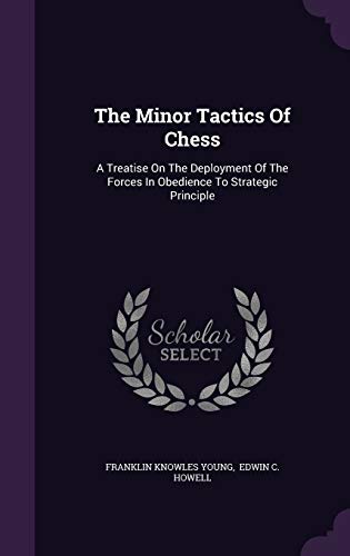 9781340903817: The Minor Tactics Of Chess: A Treatise On The Deployment Of The Forces In Obedience To Strategic Principle