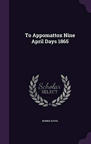 9781340913366: To Appomattox Nine April Days 1865