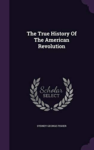 9781340913519: The True History Of The American Revolution