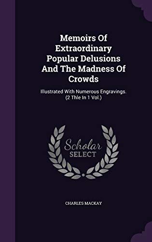 9781340916619: Memoirs Of Extraordinary Popular Delusions And The Madness Of Crowds: Illustrated With Numerous Engravings. (2 Thle In 1 Vol.)