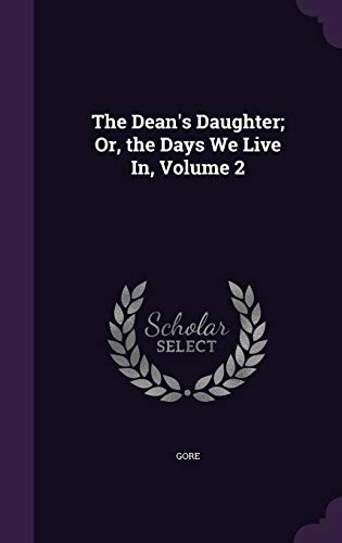 9781340931643: The Dean's Daughter; Or, the Days We Live In, Volume 2