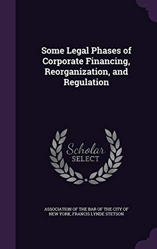 9781340937485: Some Legal Phases of Corporate Financing, Reorganization, and Regulation