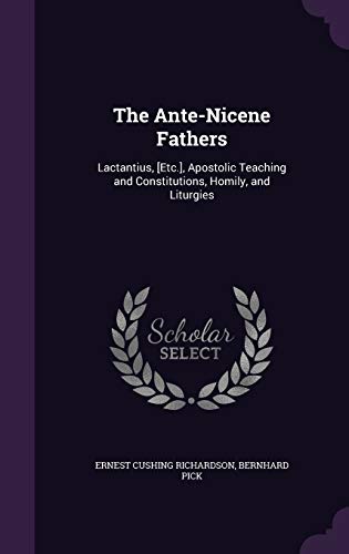 Beispielbild fr The Ante-Nicene Fathers: Lactantius, [Etc.], Apostolic Teaching and Constitutions, Homily, and Liturgies zum Verkauf von Buchpark