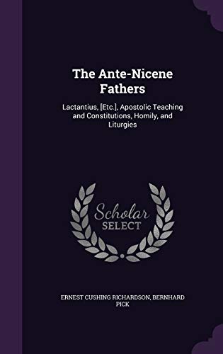 Stock image for The Ante-Nicene Fathers: Lactantius, [Etc.], Apostolic Teaching and Constitutions, Homily, and Liturgies for sale by Buchpark
