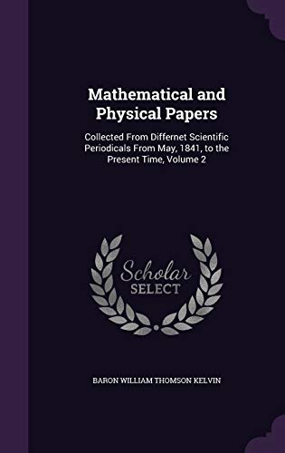 9781340962760: Mathematical and Physical Papers: Collected From Differnet Scientific Periodicals From May, 1841, to the Present Time, Volume 2