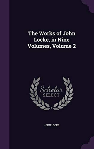The Works of John Locke, in Nine Volumes, Volume 2 (Hardback) - John Locke