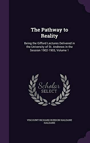 9781340984335: The Pathway to Reality: Being the Gifford Lectures Delivered in the University of St. Andrews in the Session 1902-1903, Volume 1