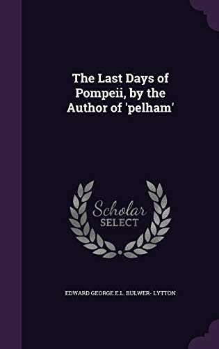 9781340985745: The Last Days of Pompeii, by the Author of 'pelham'