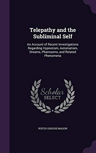 9781340986506: Telepathy and the Subliminal Self: An Account of Recent Investigations Regarding Hypnotism, Automatism, Dreams, Phantasms, and Related Phenomena