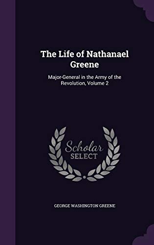 9781340991487: The Life of Nathanael Greene: Major-General in the Army of the Revolution, Volume 2