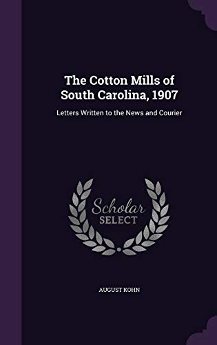 9781341001642: The Cotton Mills of South Carolina, 1907: Letters Written to the News and Courier